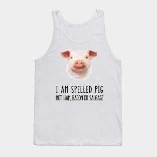 I Am Spelled Pig! Tank Top